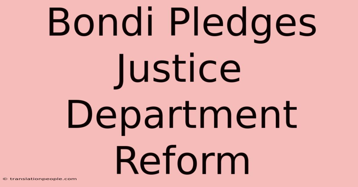 Bondi Pledges Justice Department Reform