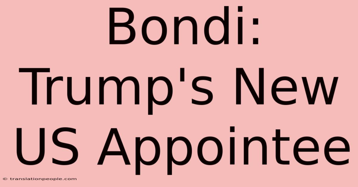 Bondi: Trump's New US Appointee