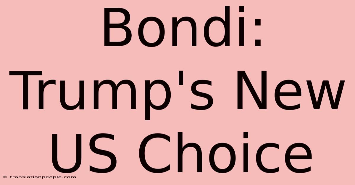 Bondi: Trump's New US Choice