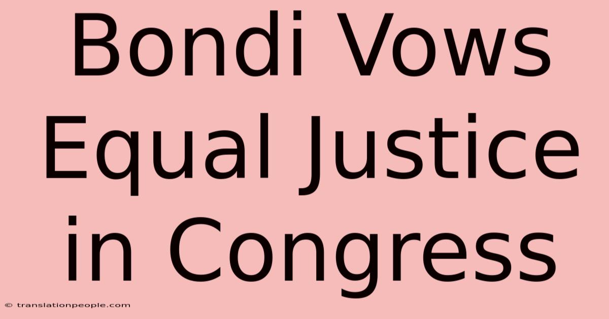 Bondi Vows Equal Justice In Congress