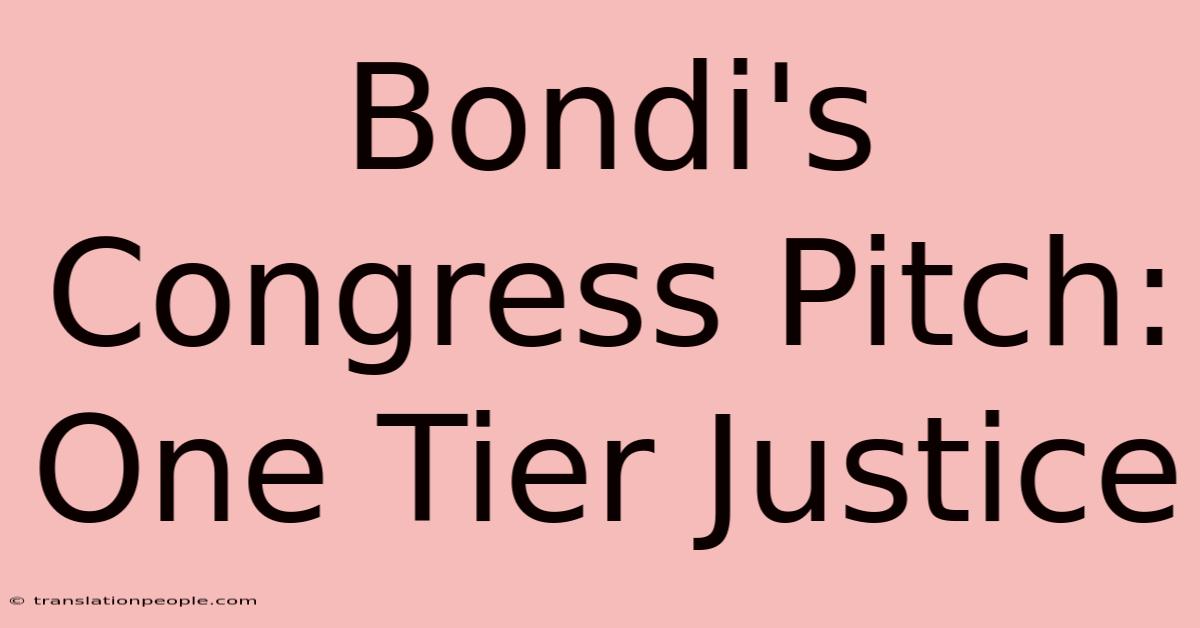 Bondi's Congress Pitch: One Tier Justice