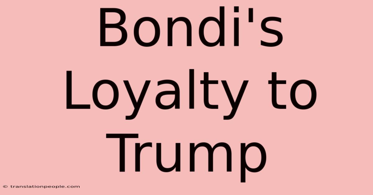 Bondi's Loyalty To Trump