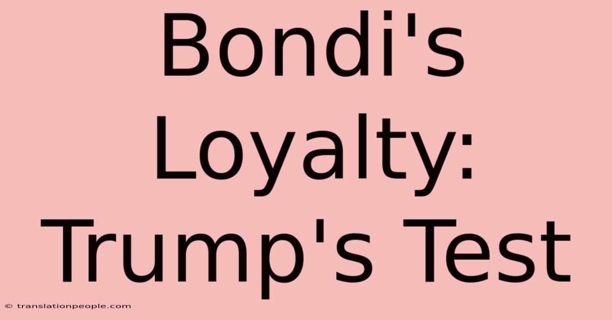 Bondi's Loyalty: Trump's Test