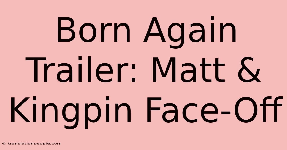 Born Again Trailer: Matt & Kingpin Face-Off