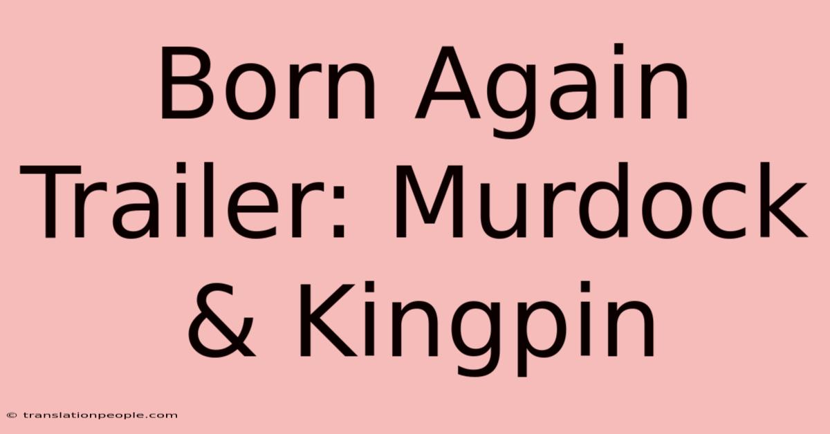 Born Again Trailer: Murdock & Kingpin