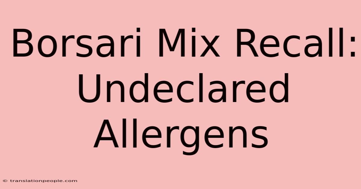 Borsari Mix Recall: Undeclared Allergens