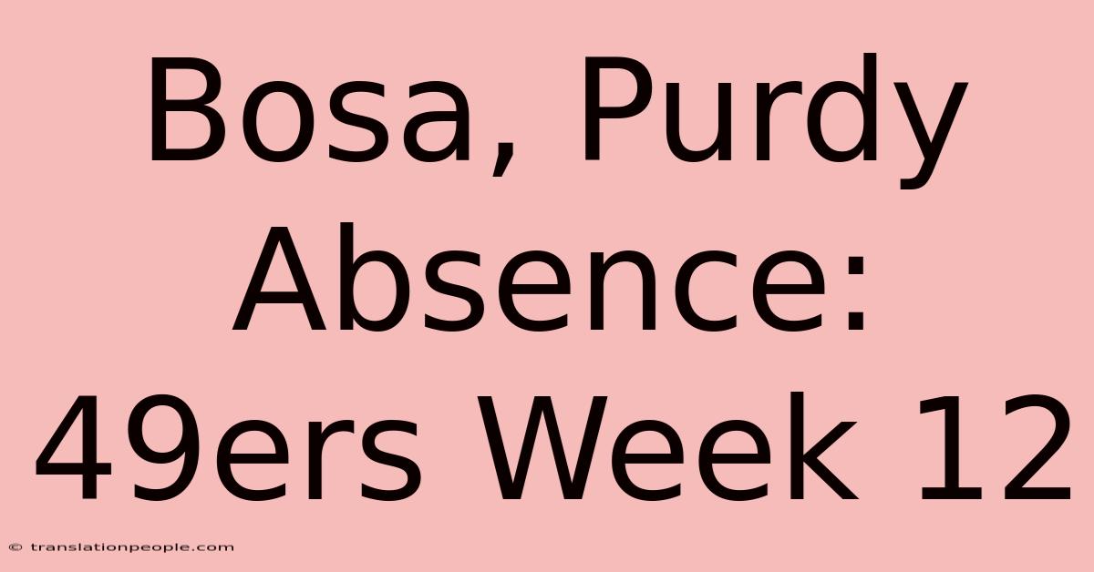 Bosa, Purdy Absence: 49ers Week 12