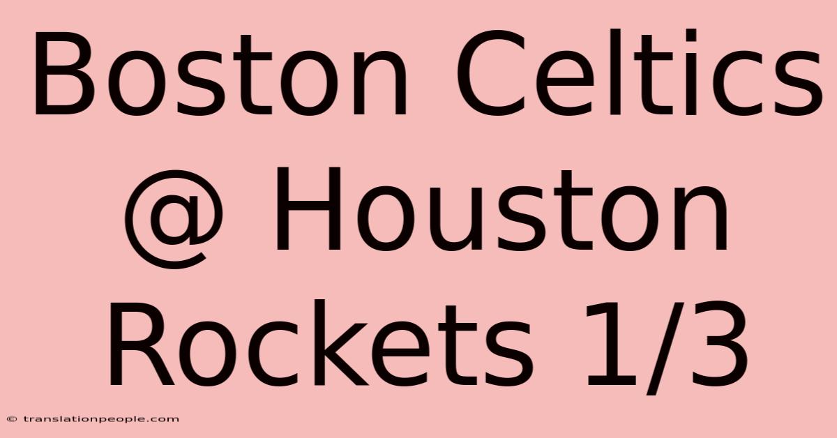 Boston Celtics @ Houston Rockets 1/3