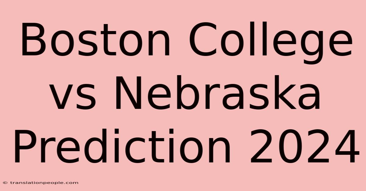 Boston College Vs Nebraska Prediction 2024