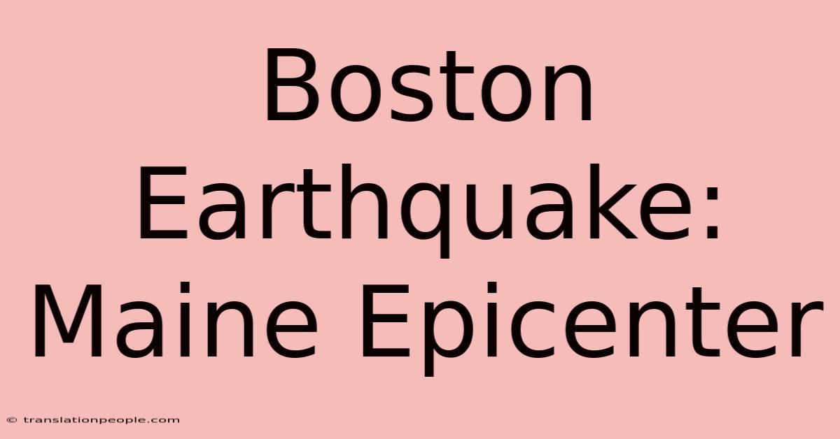 Boston Earthquake: Maine Epicenter