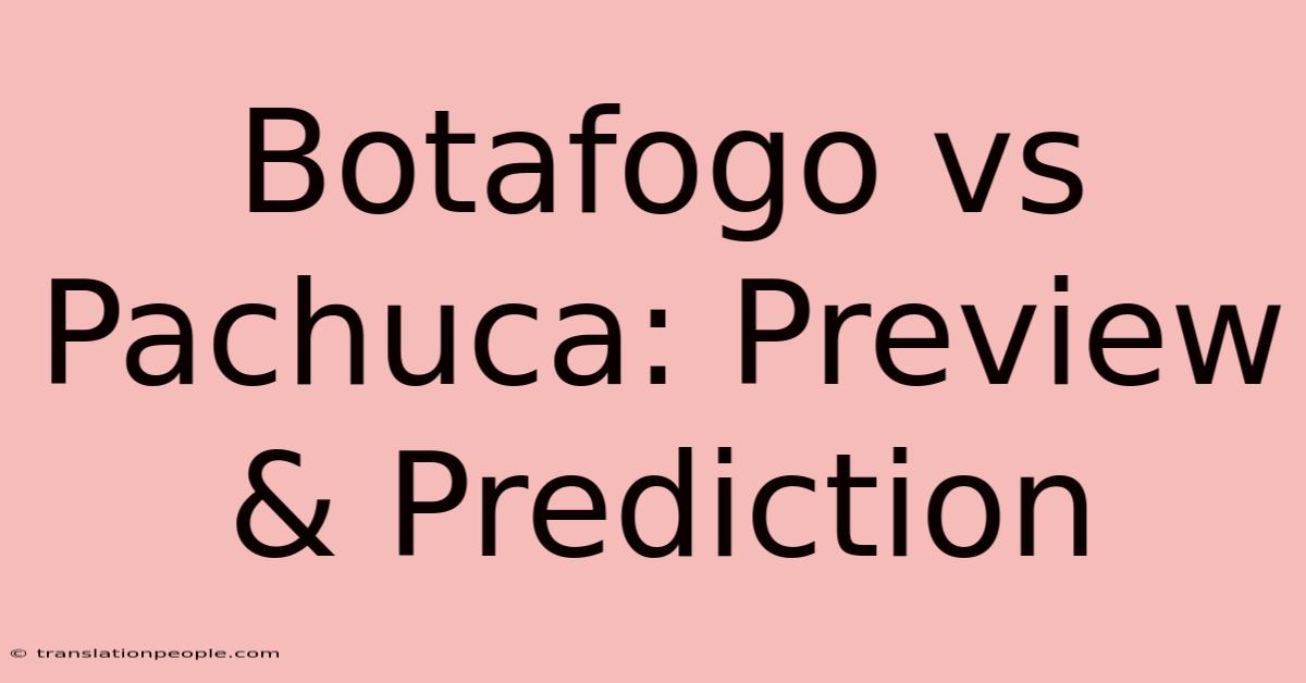 Botafogo Vs Pachuca: Preview & Prediction