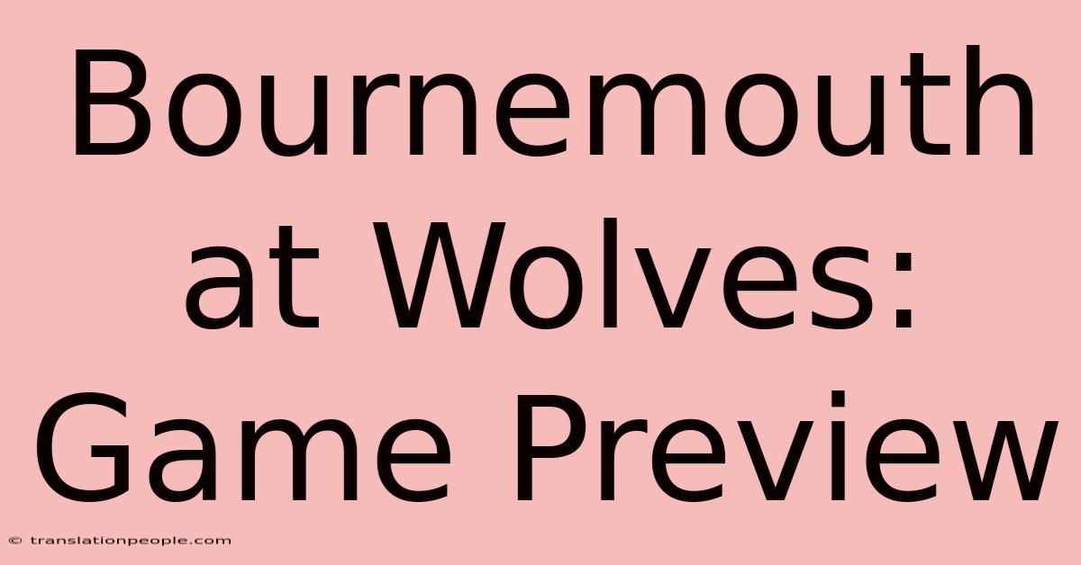 Bournemouth At Wolves: Game Preview