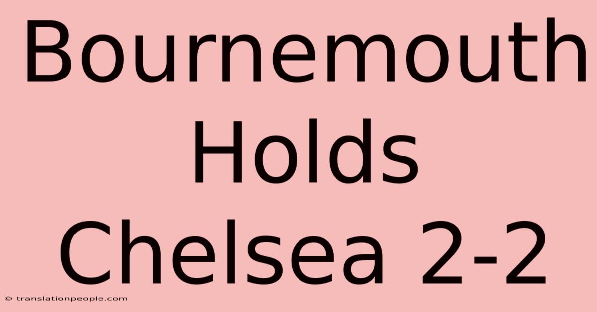 Bournemouth Holds Chelsea 2-2