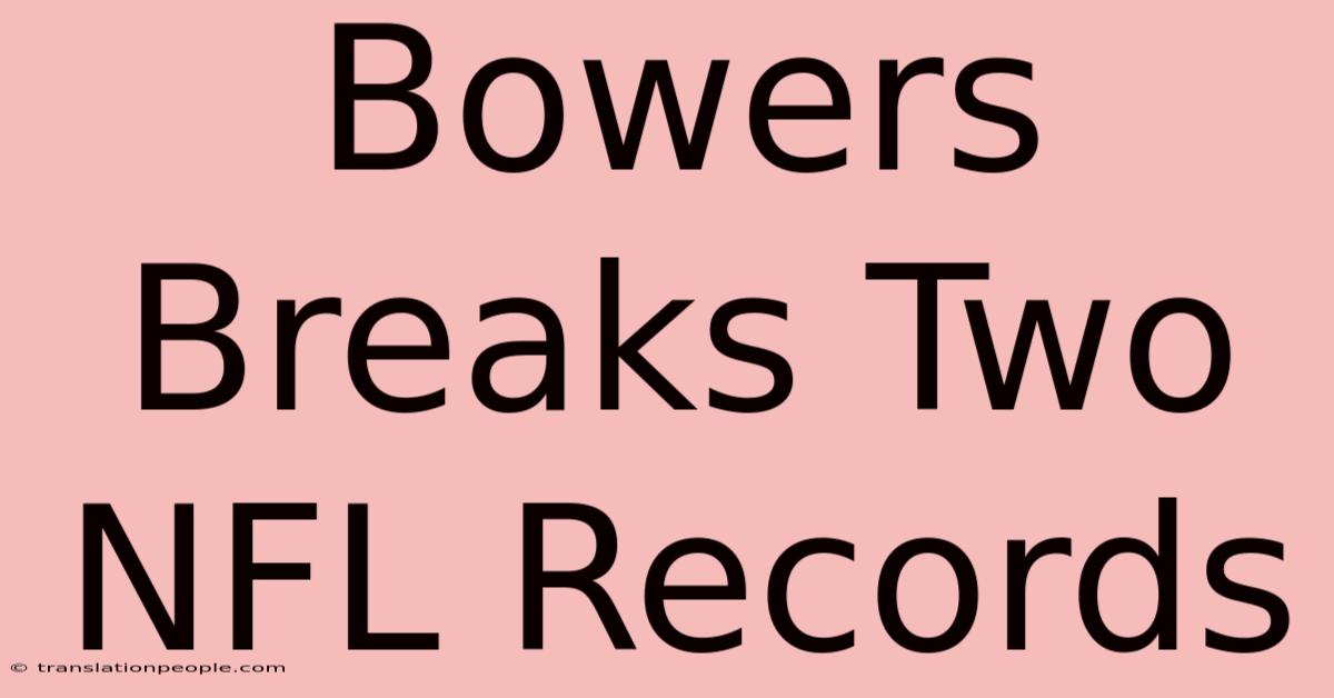 Bowers Breaks Two NFL Records