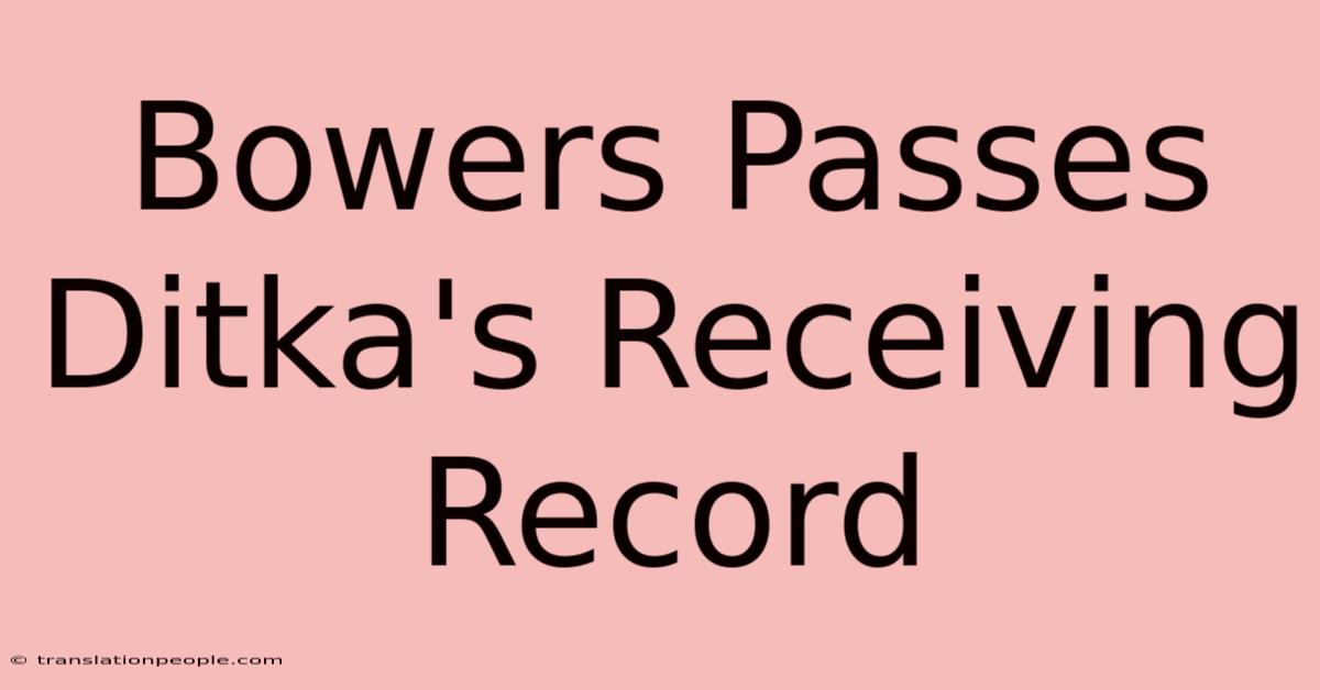 Bowers Passes Ditka's Receiving Record