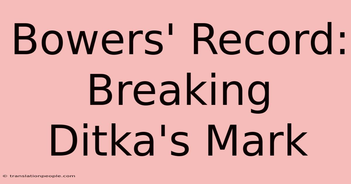 Bowers' Record: Breaking Ditka's Mark