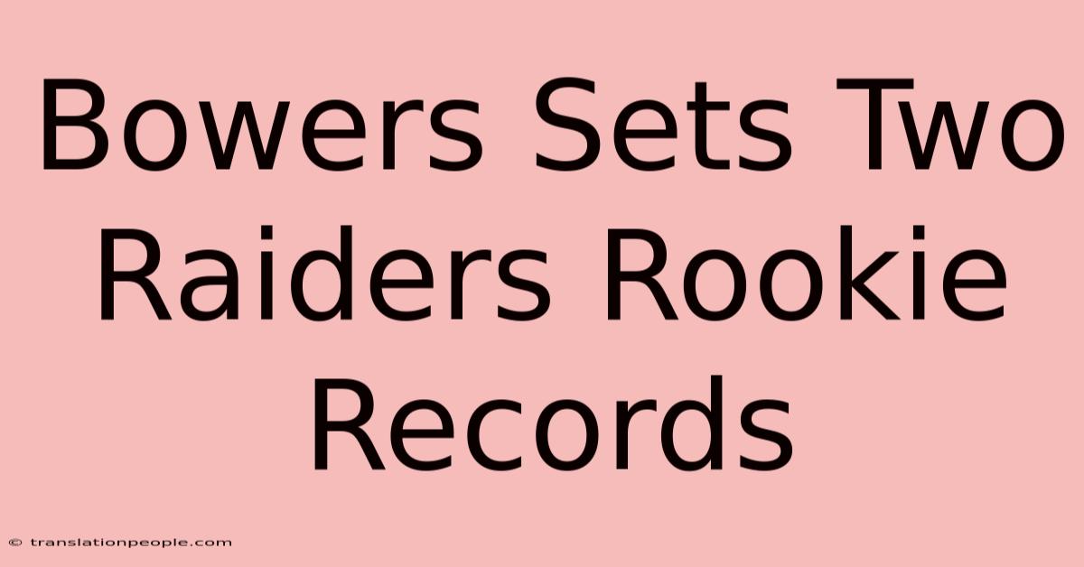 Bowers Sets Two Raiders Rookie Records