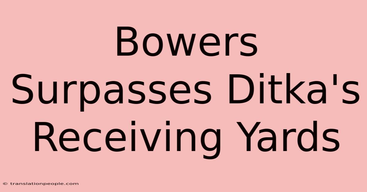 Bowers Surpasses Ditka's Receiving Yards