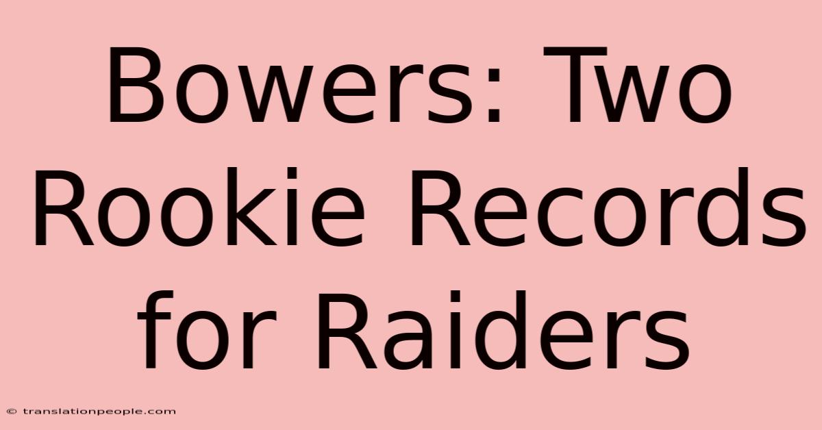 Bowers: Two Rookie Records For Raiders