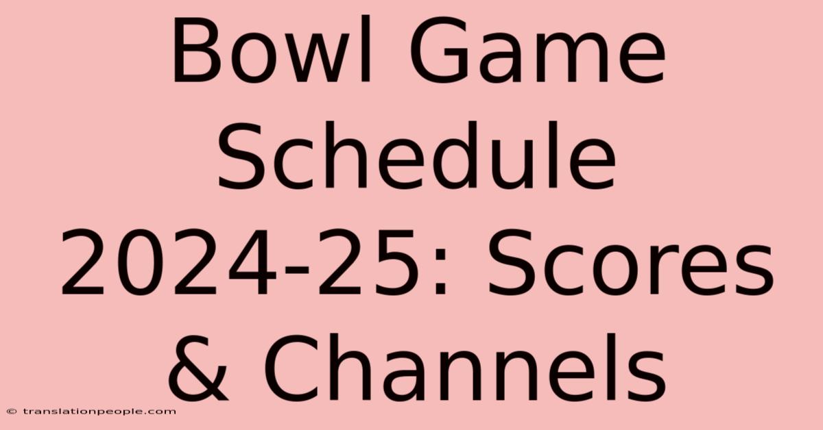 Bowl Game Schedule 2024-25: Scores & Channels