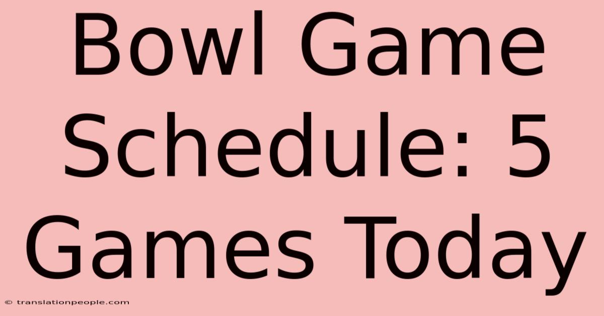 Bowl Game Schedule: 5 Games Today