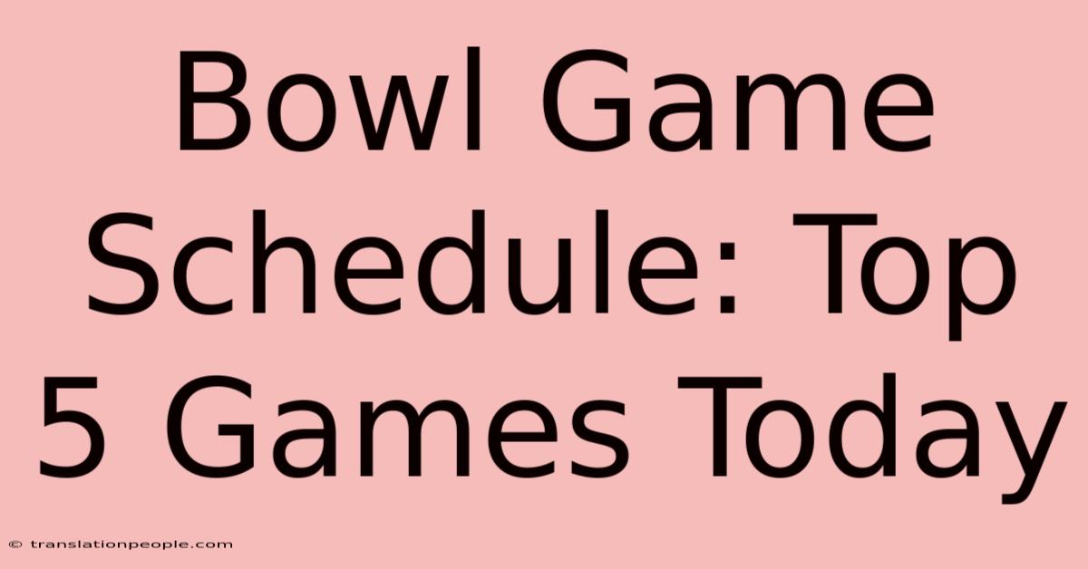 Bowl Game Schedule: Top 5 Games Today