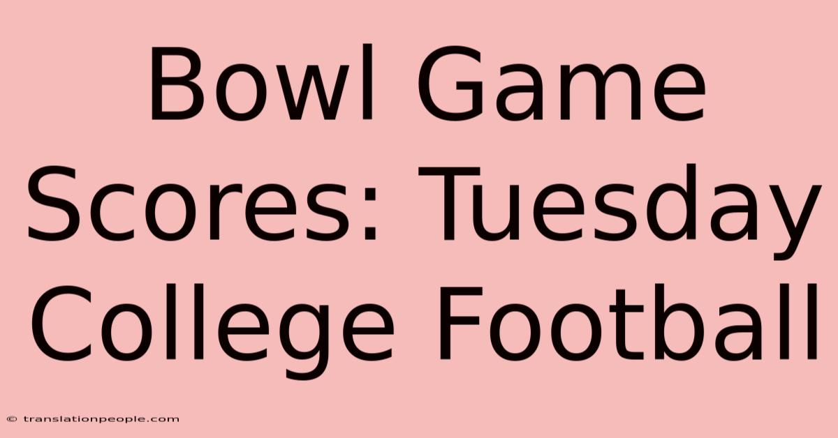 Bowl Game Scores: Tuesday College Football