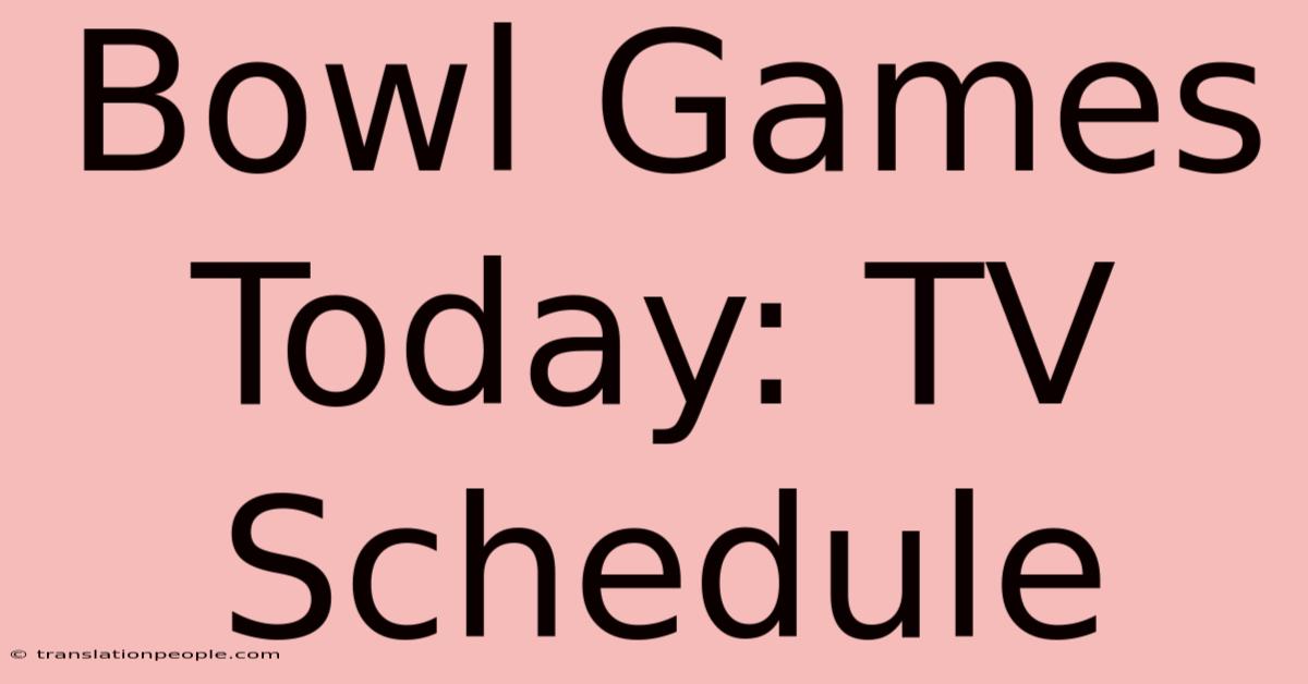 Bowl Games Today: TV Schedule