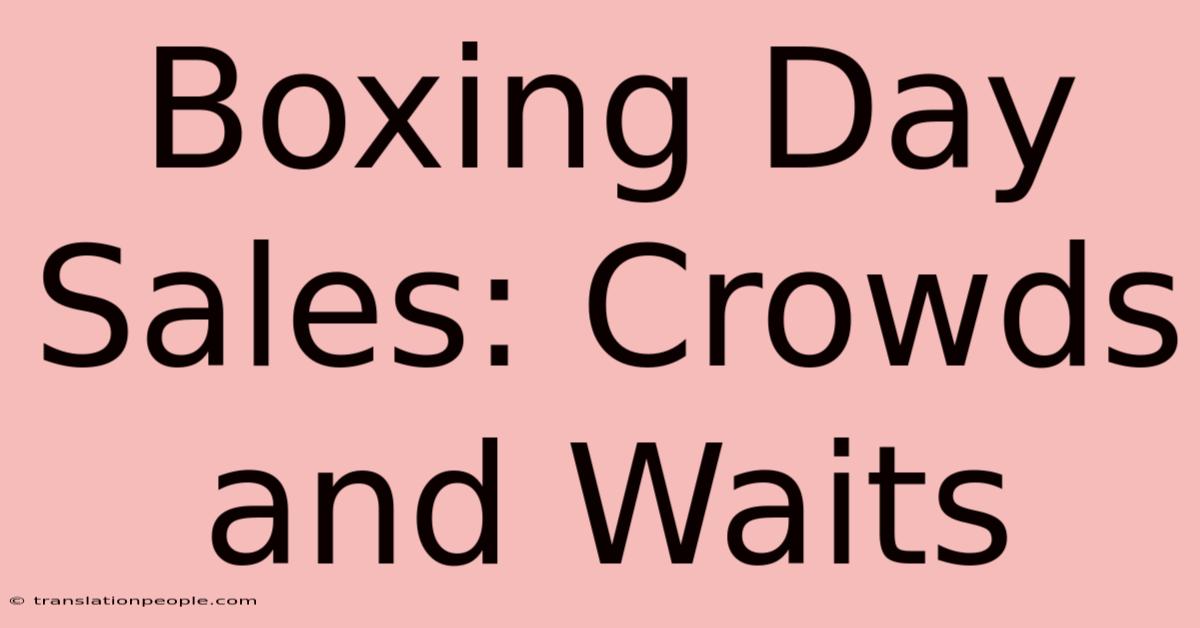 Boxing Day Sales: Crowds And Waits