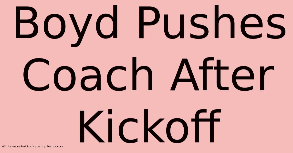 Boyd Pushes Coach After Kickoff