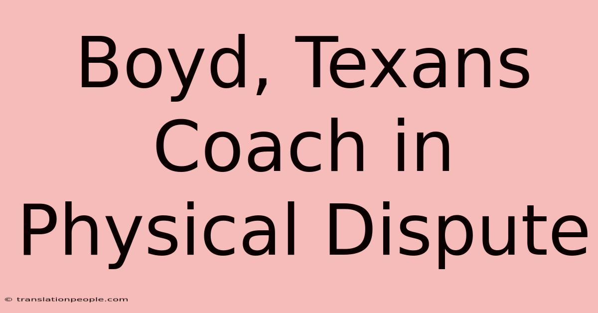 Boyd, Texans Coach In Physical Dispute