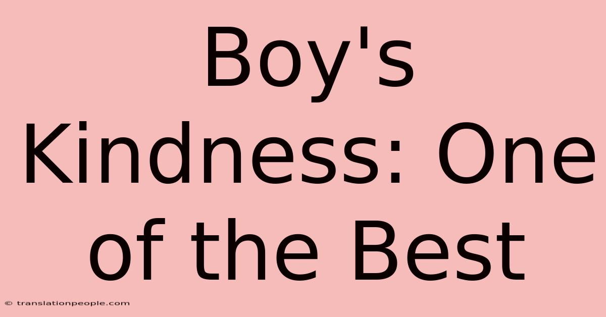 Boy's Kindness: One Of The Best