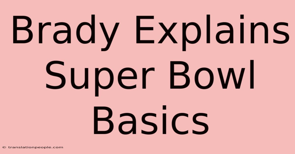 Brady Explains Super Bowl Basics