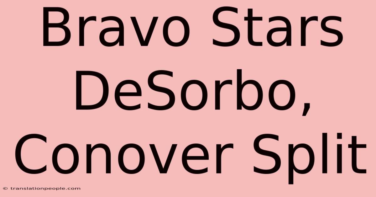 Bravo Stars DeSorbo, Conover Split