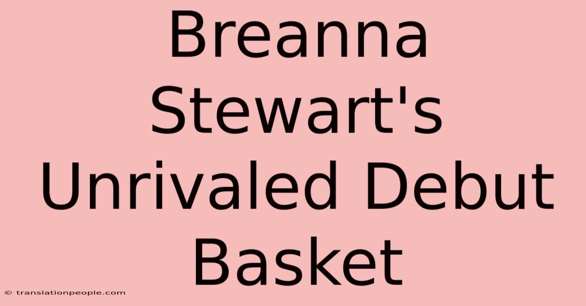 Breanna Stewart's Unrivaled Debut Basket