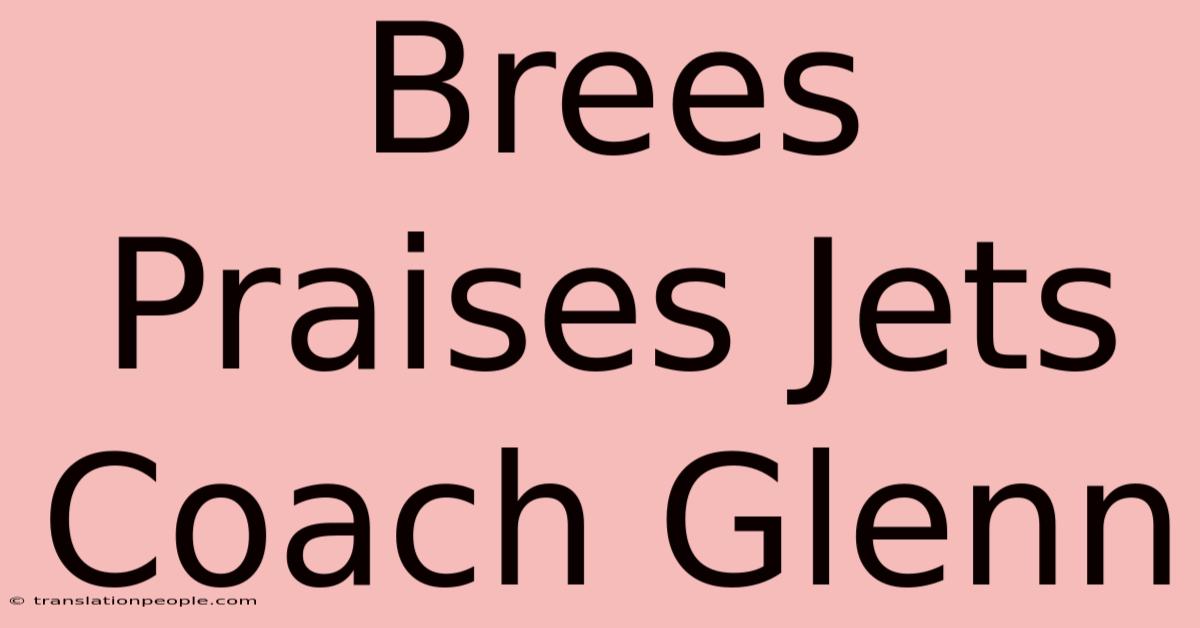 Brees Praises Jets Coach Glenn