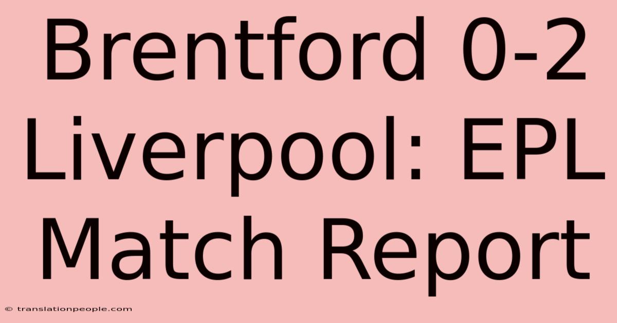 Brentford 0-2 Liverpool: EPL Match Report