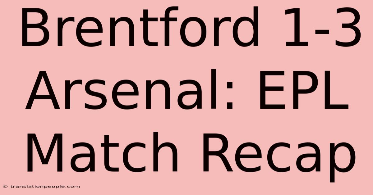 Brentford 1-3 Arsenal: EPL Match Recap