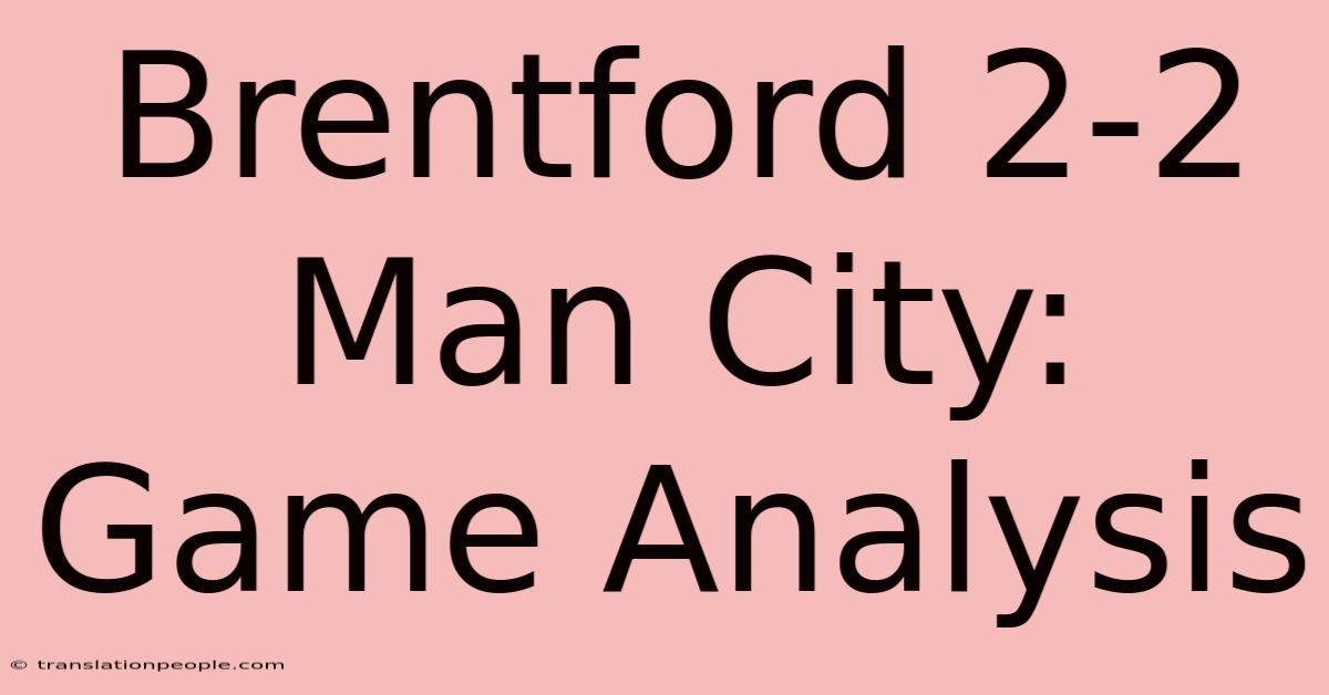 Brentford 2-2 Man City: Game Analysis