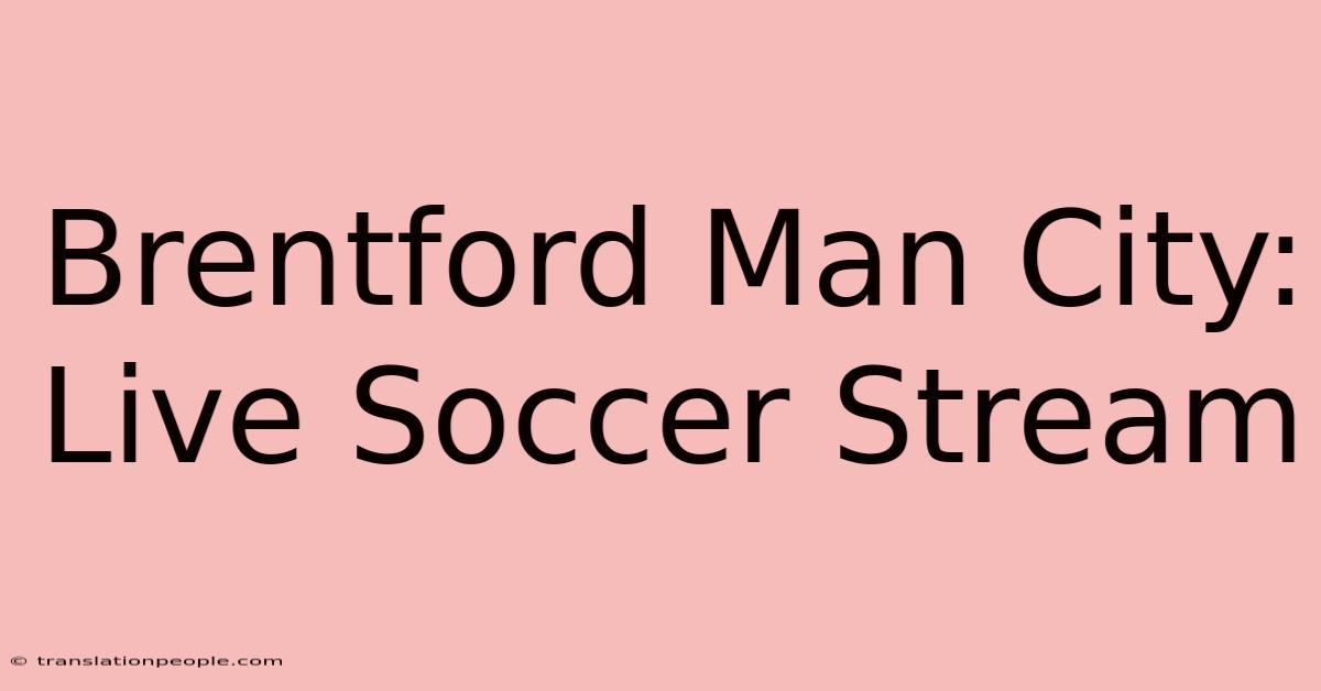 Brentford Man City: Live Soccer Stream