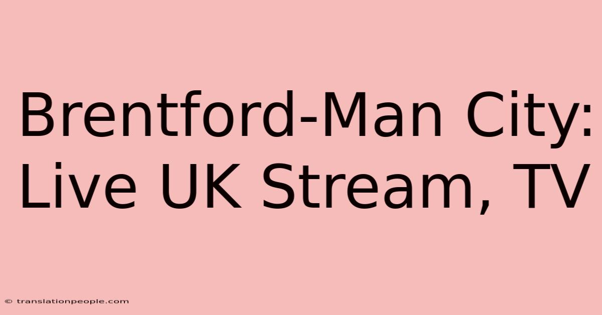 Brentford-Man City: Live UK Stream, TV