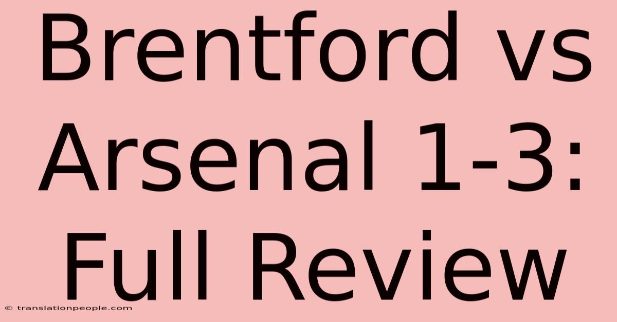 Brentford Vs Arsenal 1-3: Full Review