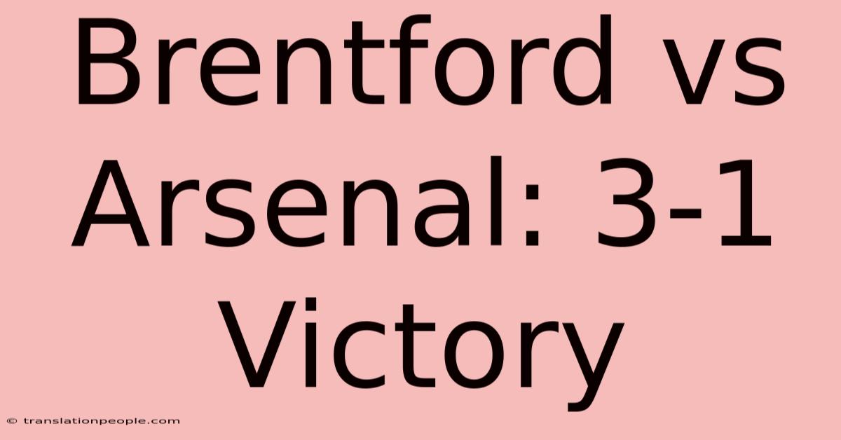 Brentford Vs Arsenal: 3-1 Victory