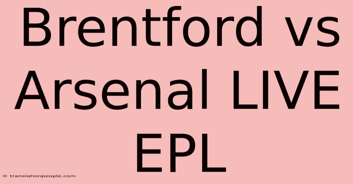 Brentford Vs Arsenal LIVE EPL