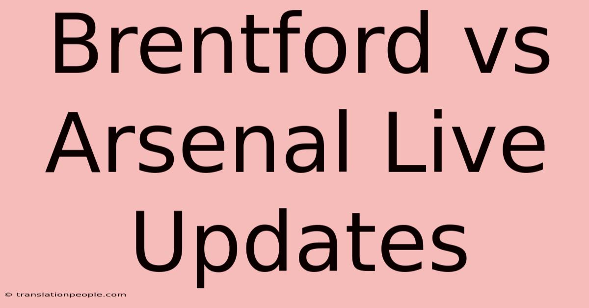 Brentford Vs Arsenal Live Updates