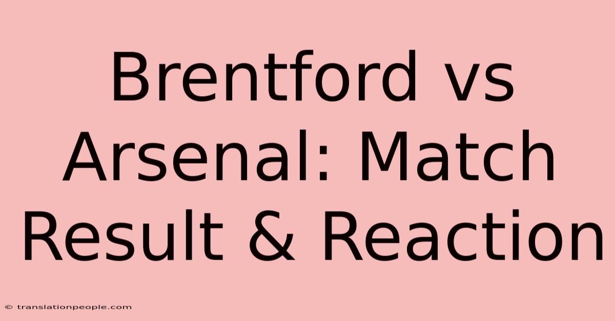 Brentford Vs Arsenal: Match Result & Reaction