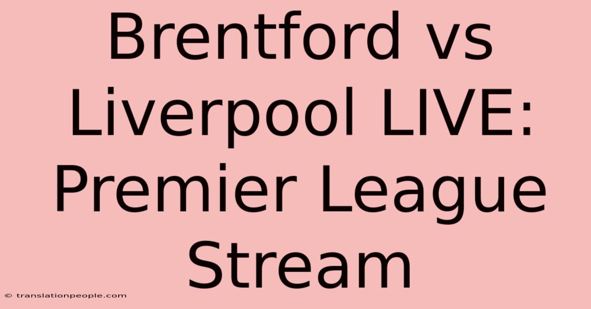 Brentford Vs Liverpool LIVE: Premier League Stream