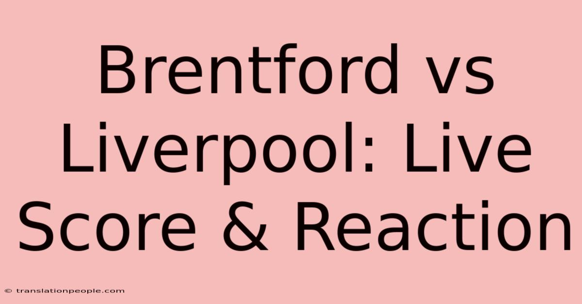 Brentford Vs Liverpool: Live Score & Reaction