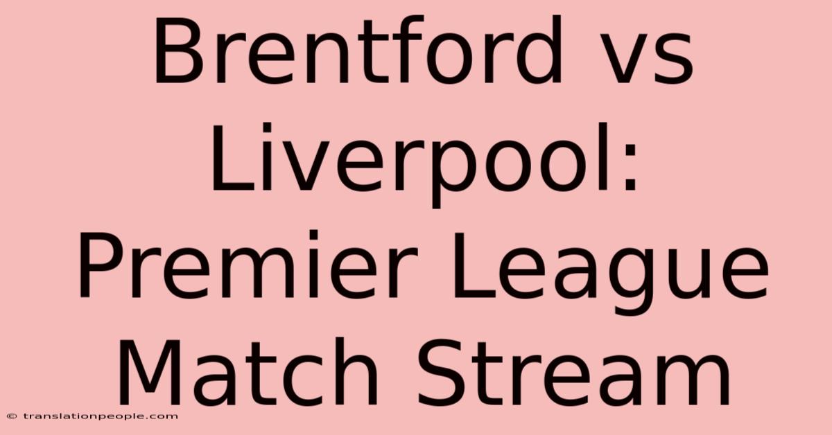 Brentford Vs Liverpool: Premier League Match Stream