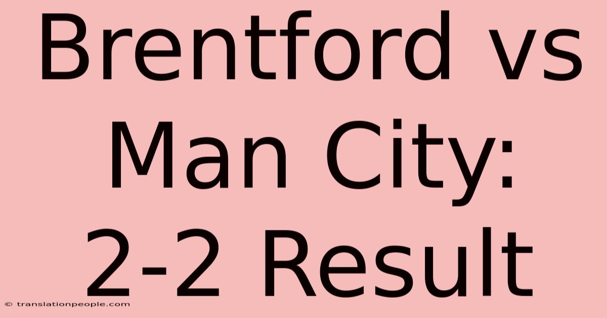 Brentford Vs Man City: 2-2 Result